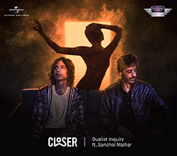 Sahej Bakshi aka Dualist Inquiry releases his latest track ‘Closer’ feat. Sanchal Malhar